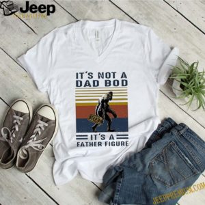 It’s not a dad bod it’s a father figure bigfoot beer vintage shirt