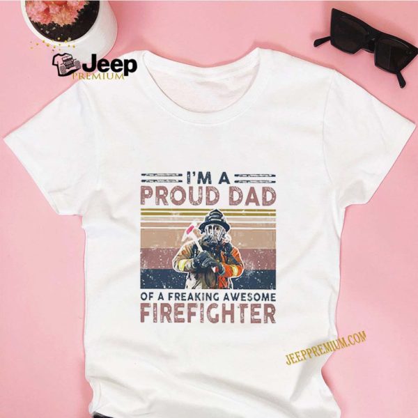 I’m A Proud Dad Of A Freaking Awesome Firefighter vintage s