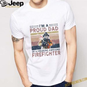 I’m A Proud Dad Of A Freaking Awesome Firefighter vintage shirts