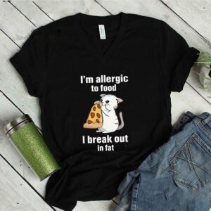 I’m Allergic To Food I Break Out In Fat shirt