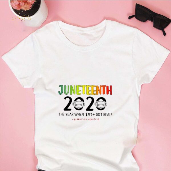 Juneteenth 2020 the year when shit got real quarantine protest Coronavirus hoodie, sweater, longsleeve, shirt v-neck, t-shirt