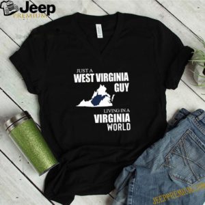 Just A West Virginia Guy Living In A Virginia World shirt