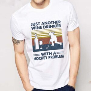 Just Another Wine Drinker With A Hockey Problem shirt