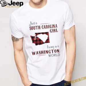 Just a south carolina girl living in a washington world shirt