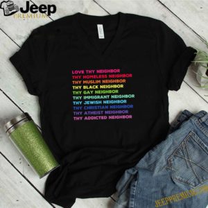 LGBT Love thy neighbor thy homeless neighbor shirt