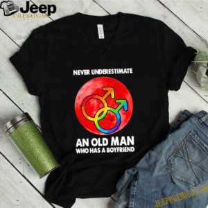 LGBT Never underestimate An Old Man Who Has A Boyfriend t-shirt