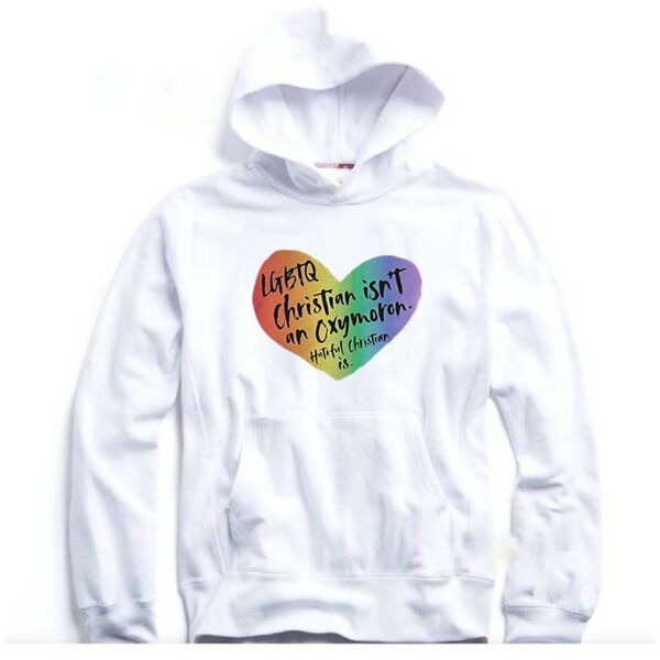 LGBTQ Christian Isnt An Oxymoron Hateful Christian Is hoodie, sweater, longsleeve, shirt v-neck, t-shirt