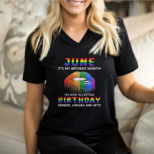 Lgbt lips june its my birthday month im now accepting birthday dinners lunches and gifts hoodie, sweater, longsleeve, shirt v-neck, t-shirt