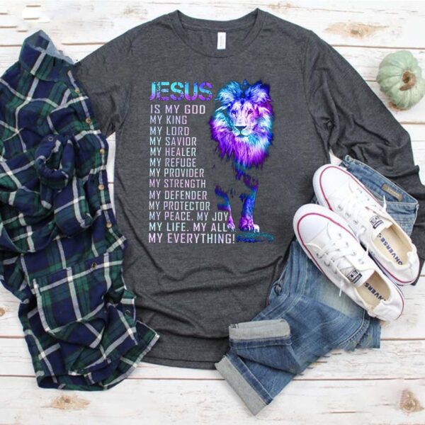 Lion Jesus Is My God My King My Lord My Savior My Healer My Refuge shirt