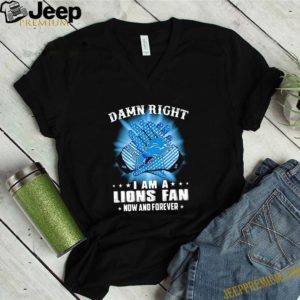 Logo Detroit Lions Damn Right I Am A Lions Fan Now And Forever shirts