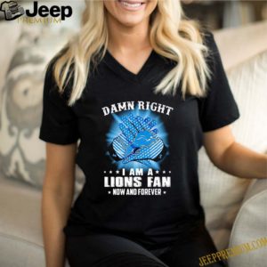 Logo Detroit Lions Damn Right I Am A Lions Fan Now And Forever shirts