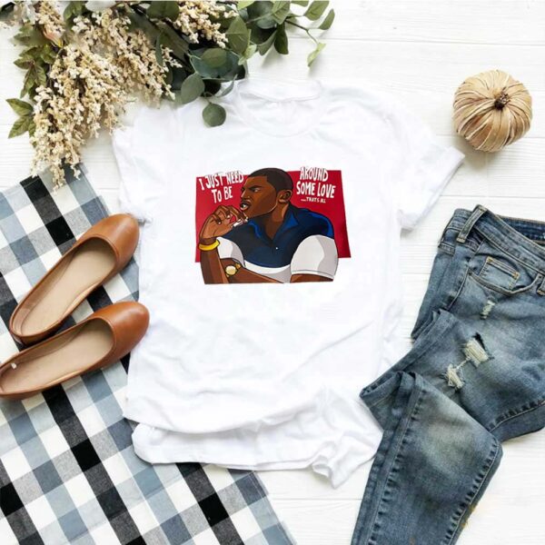 Mekhi Phifer I just need to be around some love that’s all hoodie, sweater, longsleeve, shirt v-neck, t-shirt