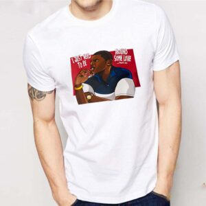 Mekhi Phifer I just need to be around some love that’s all shirt