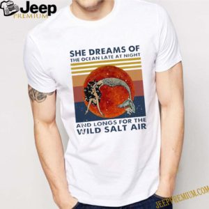 Mermaid She Dreams of the ocean late at night and longs for the wild salt air vintage shirt