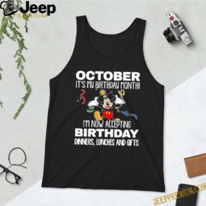 Mickey October it’s my birthday month I’m now accepting birthday dinners lunches and gifts T-