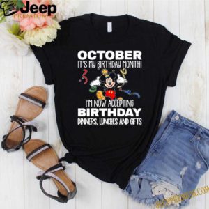 Mickey October it’s my birthday month I’m now accepting birthday dinners lunches and gifts T-