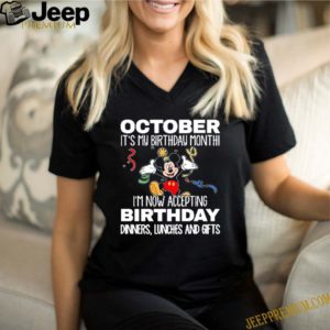 Mickey October it’s my birthday month I’m now accepting birthday dinners lunches and gifts T-SHIRT