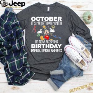 Mickey October it’s my birthday month I’m now accepting birthday dinners lunches and gifts T-