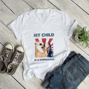 My Child Is A Chihuahua American Flag Independence Day shirt