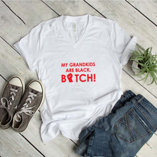 My grandkids are black bitch hoodie, sweater, longsleeve, shirt v-neck, t-shirt