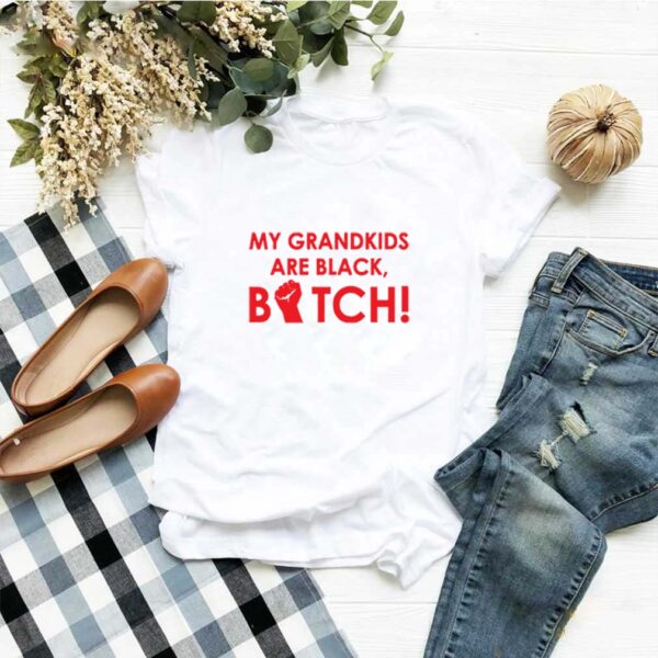 My grandkids are black bitch hoodie, sweater, longsleeve, shirt v-neck, t-shirt