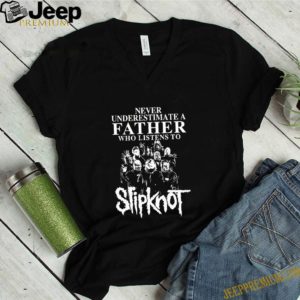 Never Underestimate A Father Who Listens To Slipknot Band hoodie, sweater, longsleeve, shirt v-neck, t-shirt 1