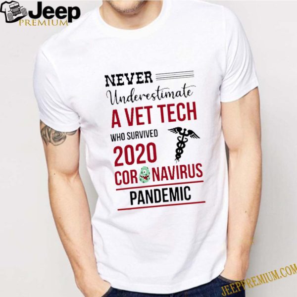 Never Underestimate A Vet Tech Who Survived 2020 Coronavirus Covid-19 hoodie, sweater, longsleeve, shirt v-neck, t-shirt