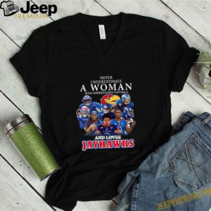 Never Underestimate A Woman And Loves Jayhawks shirt