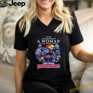 Never Underestimate A Woman And Loves Jayhawks shirt