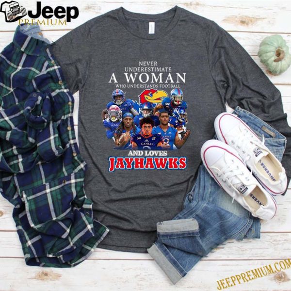 Never Underestimate A Woman And Loves Jayhawks shirt