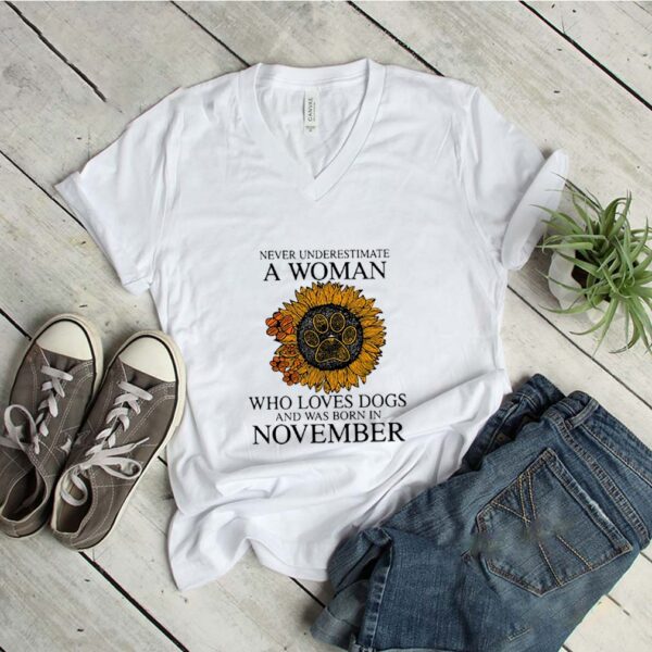 Never Underestimate A Woman Who Loves Dogs And Was Born In November hoodie, sweater, longsleeve, shirt v-neck, t-shirt