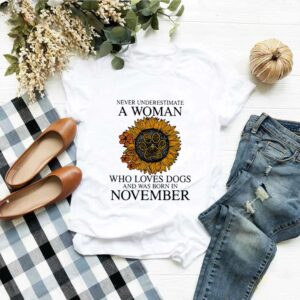 Never Underestimate A Woman Who Loves Dogs And Was Born In November