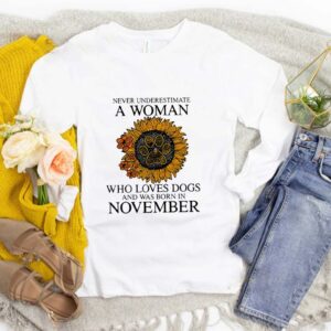 Never Underestimate A Woman Who Loves Dogs And Was Born In November