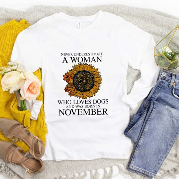 Never Underestimate A Woman Who Loves Dogs And Was Born In November hoodie, sweater, longsleeve, shirt v-neck, t-shirt