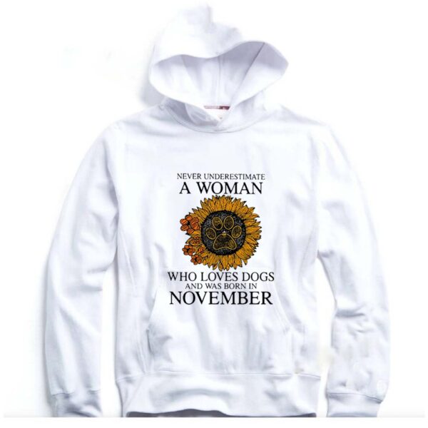 Never Underestimate A Woman Who Loves Dogs And Was Born In November hoodie, sweater, longsleeve, shirt v-neck, t-shirt