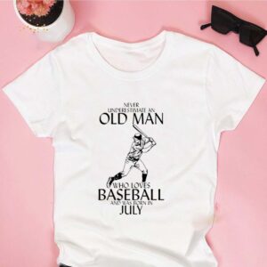 Never Underestimate An Old Man Who Loves Baseball Born In July