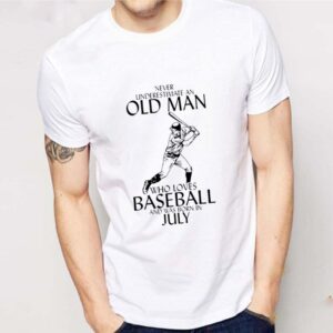 Never Underestimate An Old Man Who Loves Baseball Born In July shirt