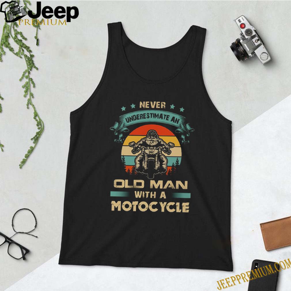Never Underestimate An Old Man With A Motorcycle Sunset shirt 2 hoodie, sweater, longsleeve, v-neck t-shirt