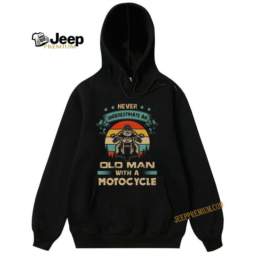 Never Underestimate An Old Man With A Motorcycle Sunset shirt 5 hoodie, sweater, longsleeve, v-neck t-shirt