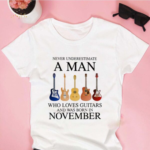 Never underestimate a man who loves guitars and was born in november