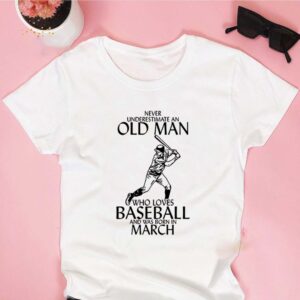 Never underestimate an old man who loves baseball and was born in March