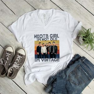 Nkotb Girl I’m Not Old I’m Vintage shirt