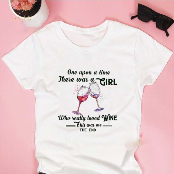 One Upon A Time There Was A Girl Who Really Loved Wine This Was Me The End hoodie, sweater, longsleeve, shirt v-neck, t-shirt