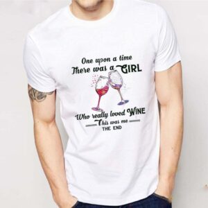 One Upon A Time There Was A Girl Who Really Loved Wine This Was Me The End shirt