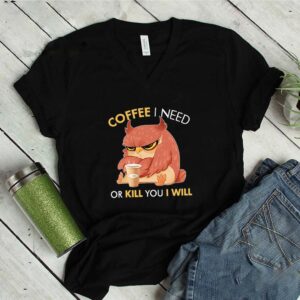 Owl Coffee I need or kill you I will shirt