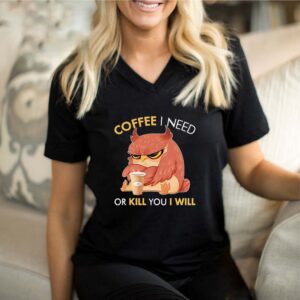 Owl Coffee I need or kill you I will shirt