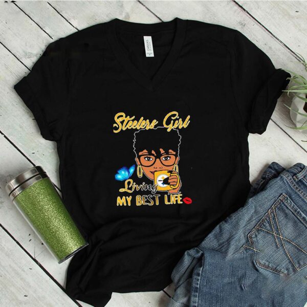 Pittsburgh Steelers Black Girl Living My Best Life hoodie, sweater, longsleeve, shirt v-neck, t-shirt