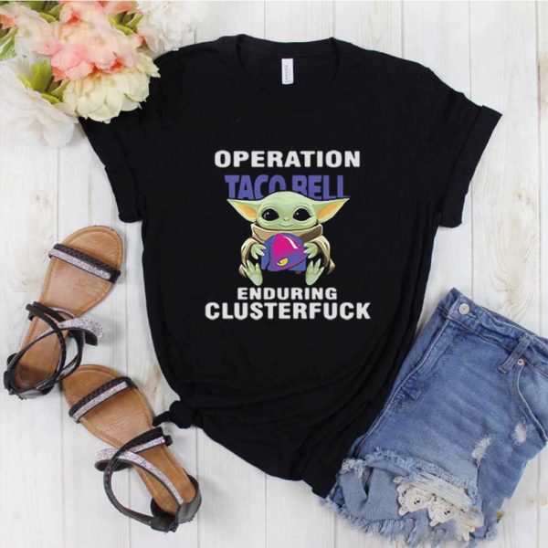 Star wars baby yoda hug taco bell operation enduring clusterfuck t-shirt