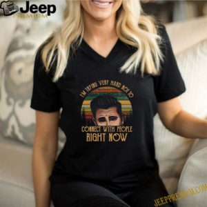 Schitt’s Creek I’m Trying Very Hard Not To Connect With People Right Now Vintage shirts