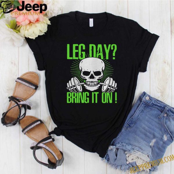 Skull Gym Leg Day Bring It On hoodie, sweater, longsleeve, shirt v-neck, t-shirt 3